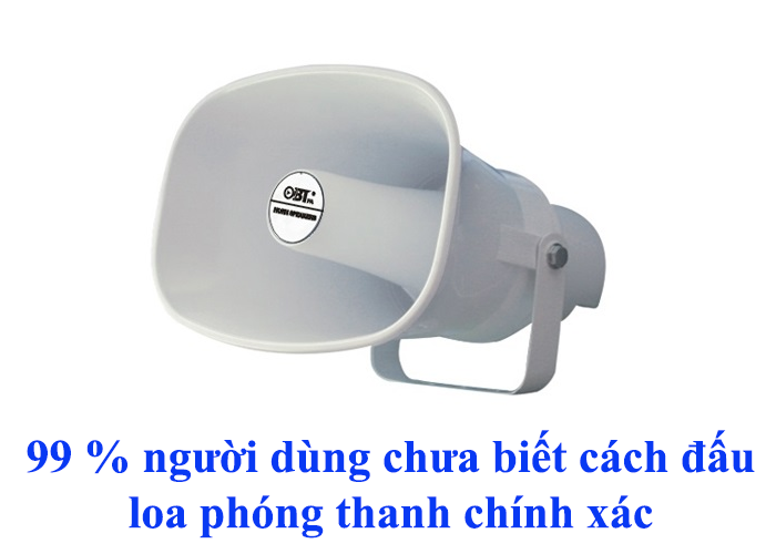 99 % người dùng chưa biết cách đấu loa phóng thanh chính xác